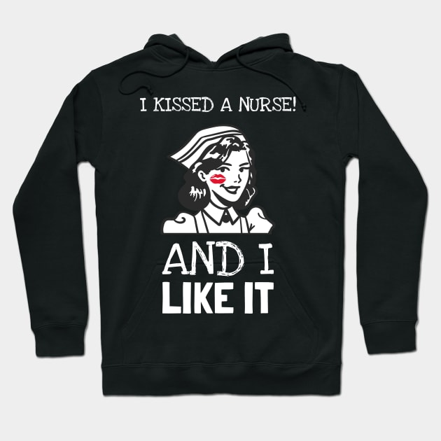 I Kissed A Nurse And I Like It Hoodie by Hunter_c4 "Click here to uncover more designs"